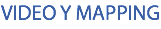 VIDEO Y MAPPING